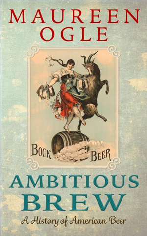 Ambitious Brew: a History of American Beer