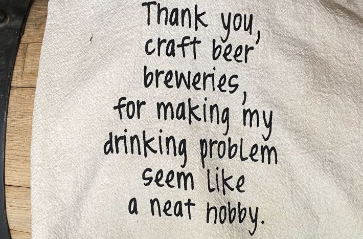 Thank you, craft breweries, for making my drinking problem seem like a neat hobby.